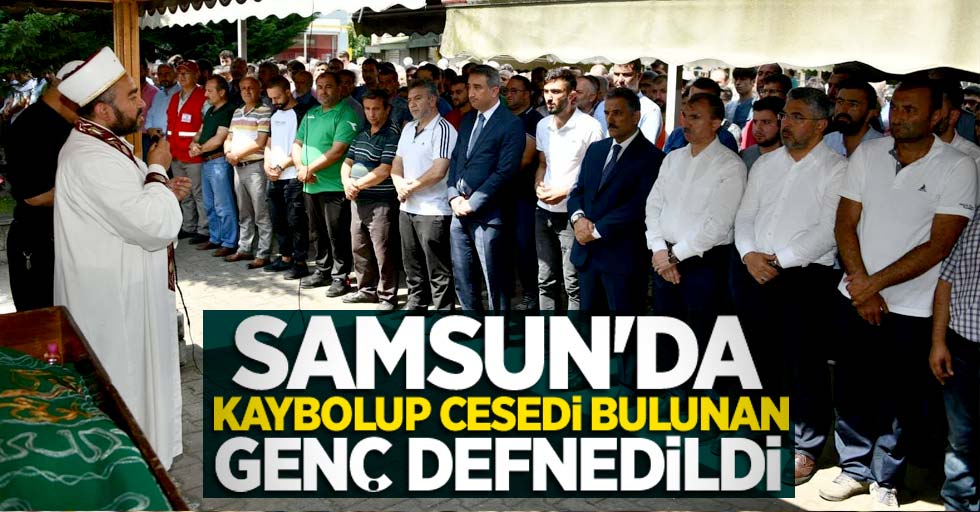 Samsun'da denizde kaybolup cesedi bulunan genç defnedildi