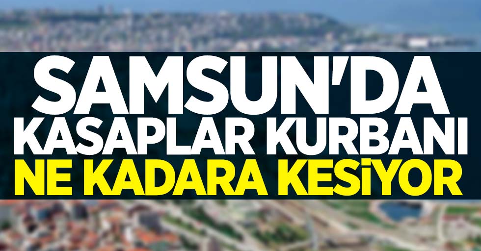 Samsun'da kasaplar kurbanı ne kadara kesiyor?