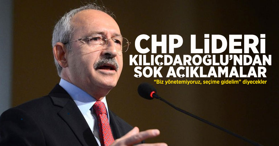 CHP Lideri Kemal Kılıçdaroğlu, şok açıklamalarda bulundu.