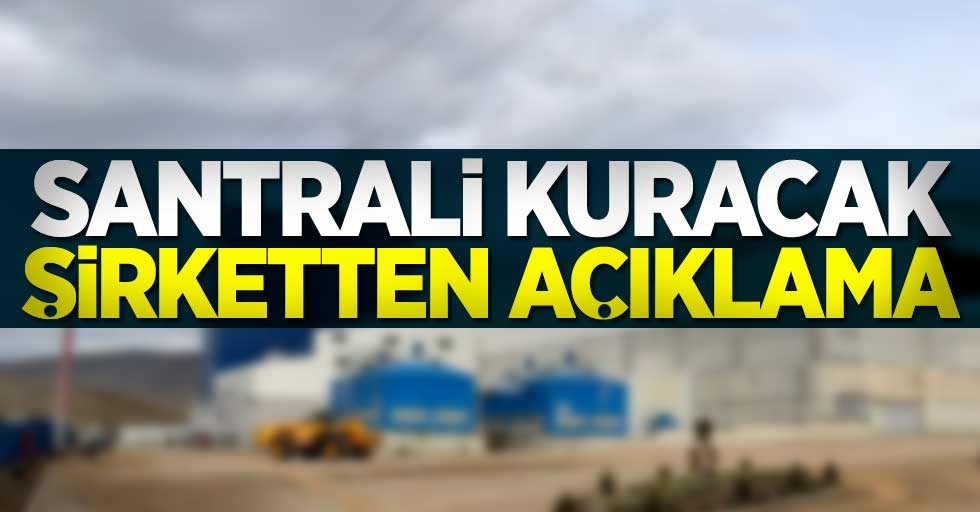 Santrali kuracak şirketten açıklama