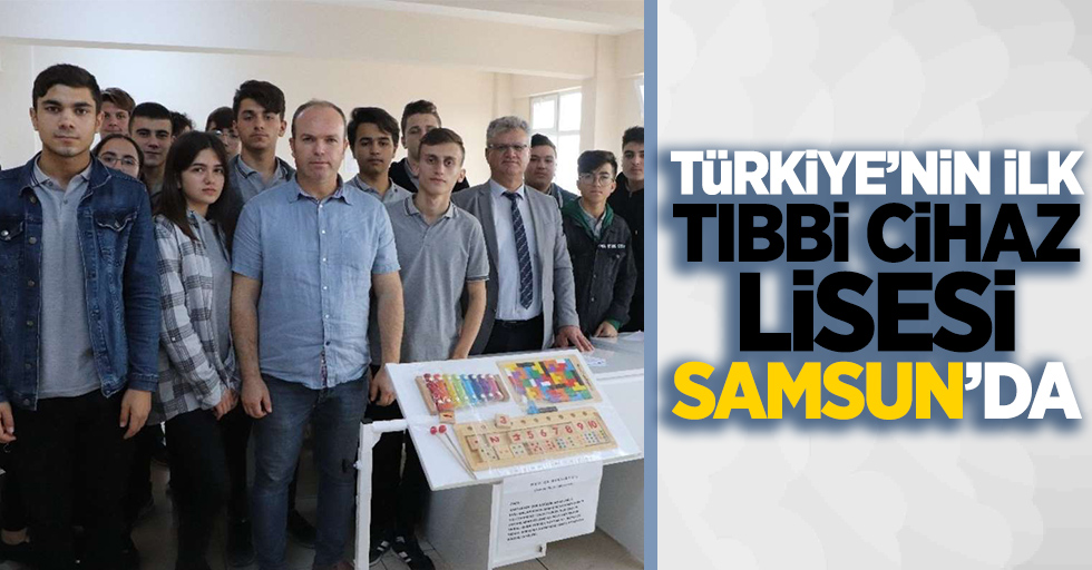 Türkiye'nin ilk "Tıbbi Cihaz" lisesi Samsun'da