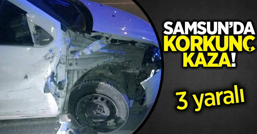 Samsun'da korkunç kaza! 3 yaralı