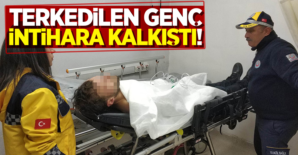 Terkedilen genç, intihara kalkıştı!