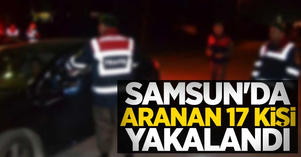 Samsun'da aranan 17 kişi yakalandı