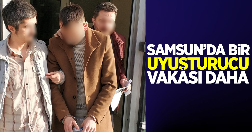 Samsun'da bir uyuşturucu vakası daha