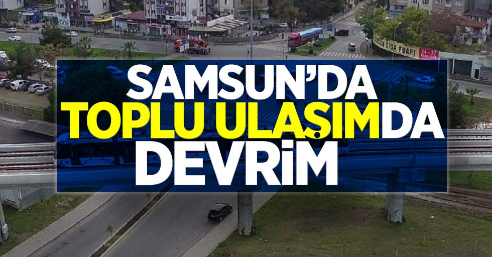 Samsun'da toplu ulaşımda devrim