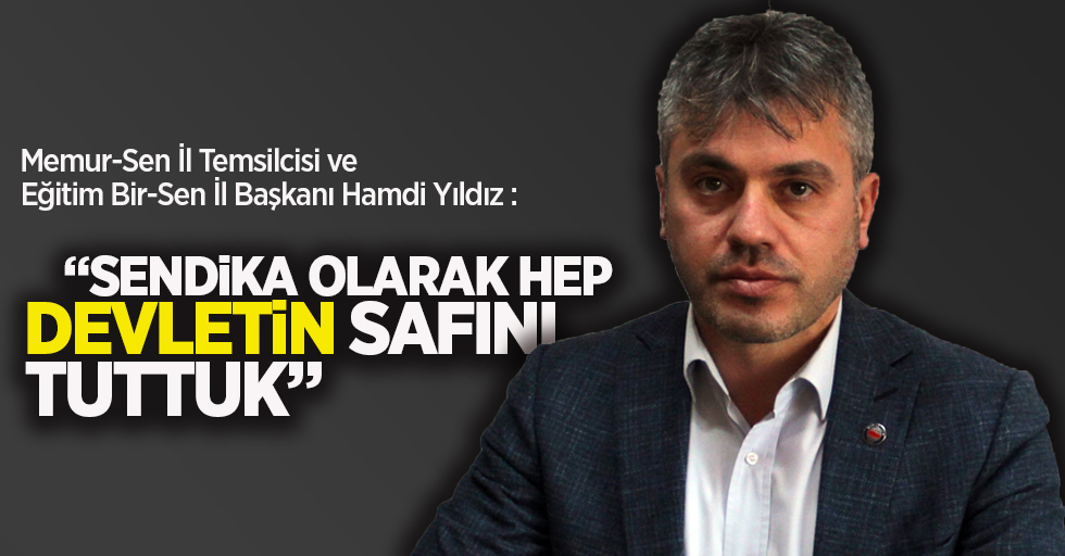 Başkan Yıldız: Hep devletin safını tuttuk