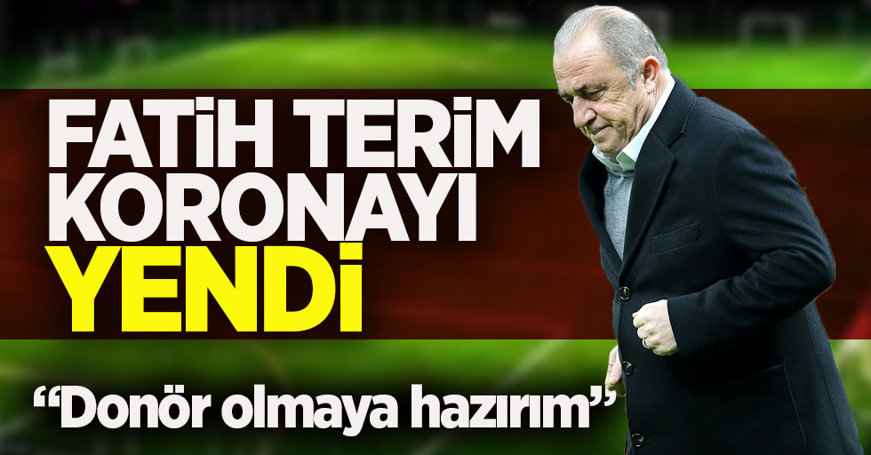 Fatih Terim koronayı yendi !