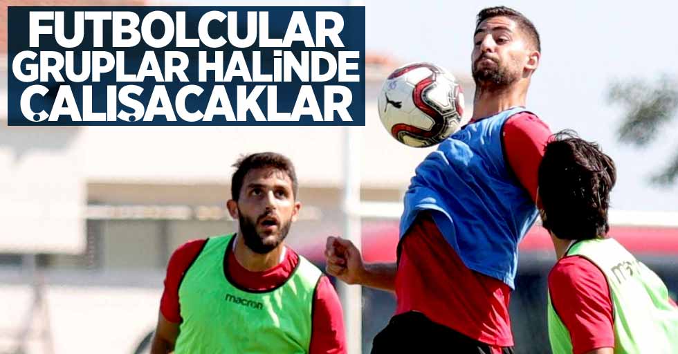 Futbolcular gruplar halinde çalışacaklar 