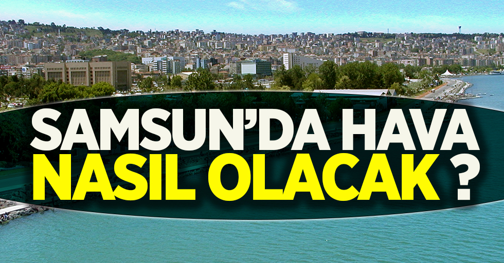 Samsun 1 Mayıs Cuma günü Hava Durumu