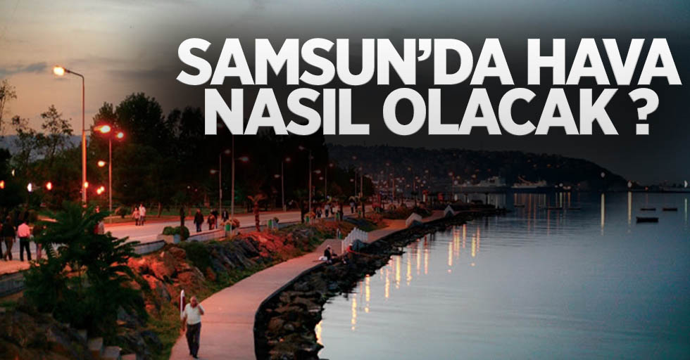 Samsun 20 Nisan Pazartesi günü Hava Durumu