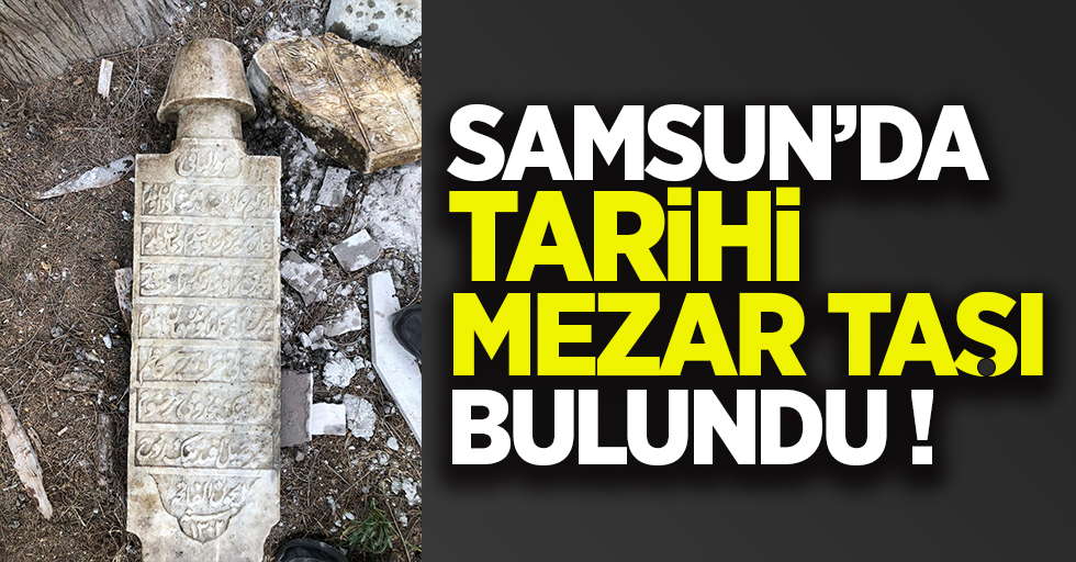 Samsun'da tarihi mezar taşı bulundu