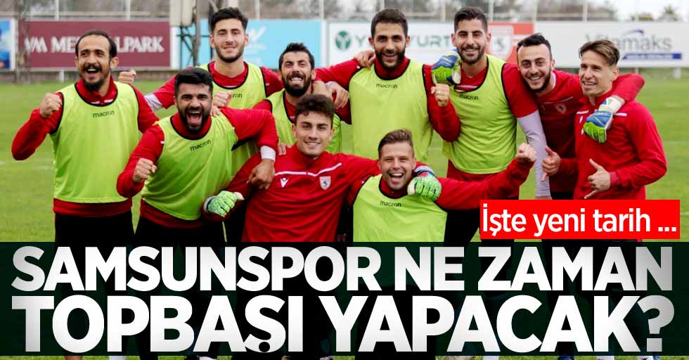 Samsunspor ne zaman topbaşı yapacak? İşte yeni tarih ...