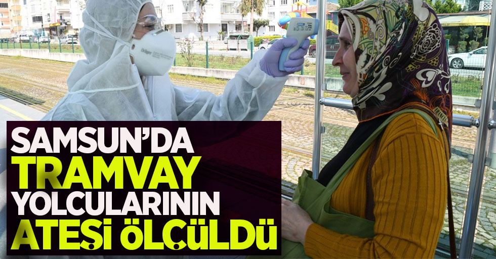 Tramvay yolcularının ateşi ölçüldü