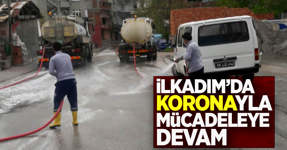 İlkadım'da Koronayla mücadeleye devam