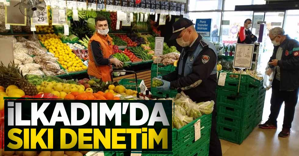 İlkadım'da sıkı denetim 