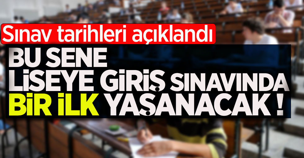 Liseye giriş sınavında bir ilk yaşanacak !