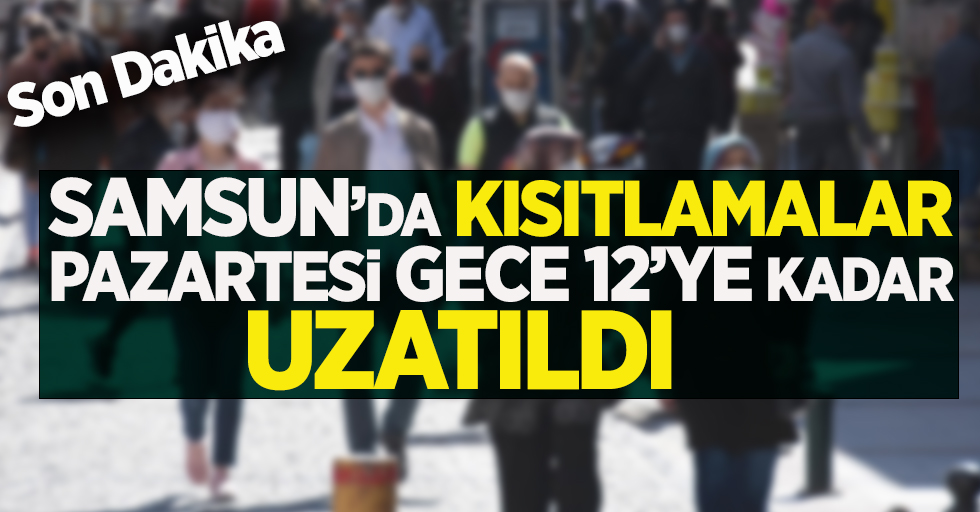 Samsun'da kısıtlamalar uzatıldı !