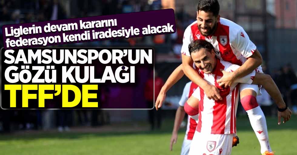 Samsunspor'un  gözü kulağı TFF'de 