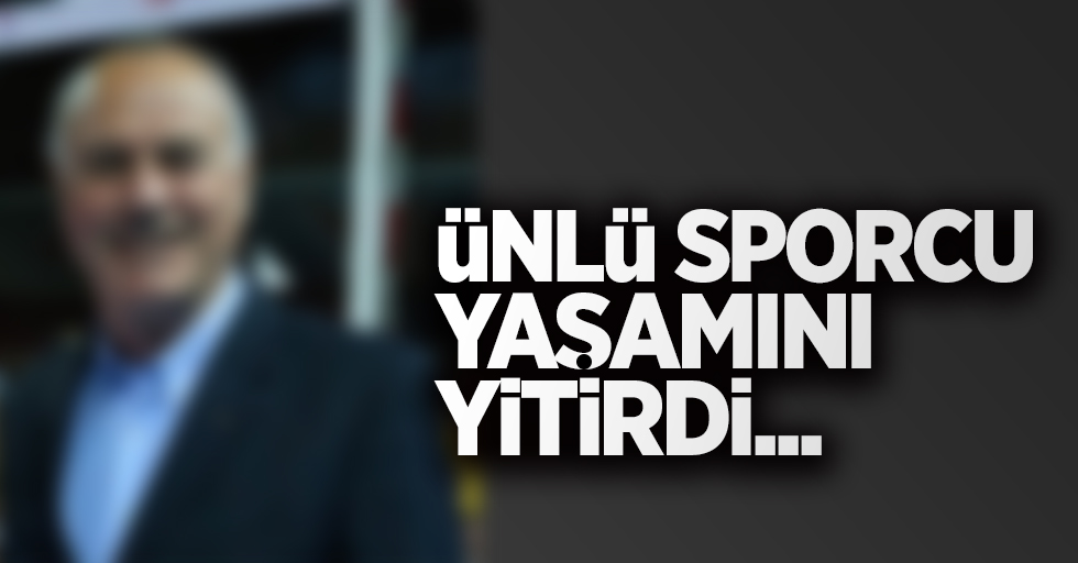 Ünlü sporcu yaşamını yitirdi