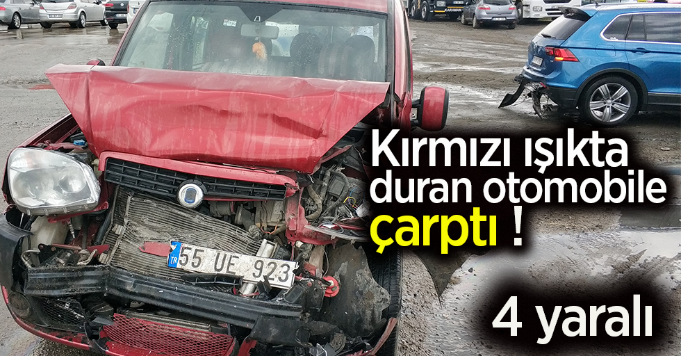 Kırmızı ışıkta duran otomobile çarptı! 4 yaralı