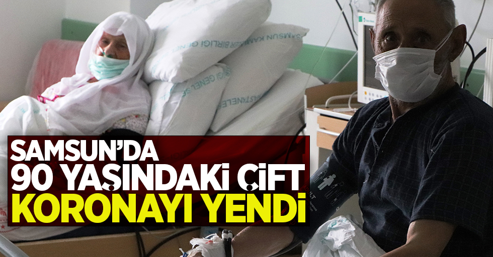 Samsun’da 90 yaşındaki çift koronayı yendi !