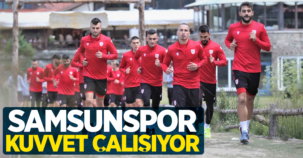 Samsunspor kuvvet çalışıyor 