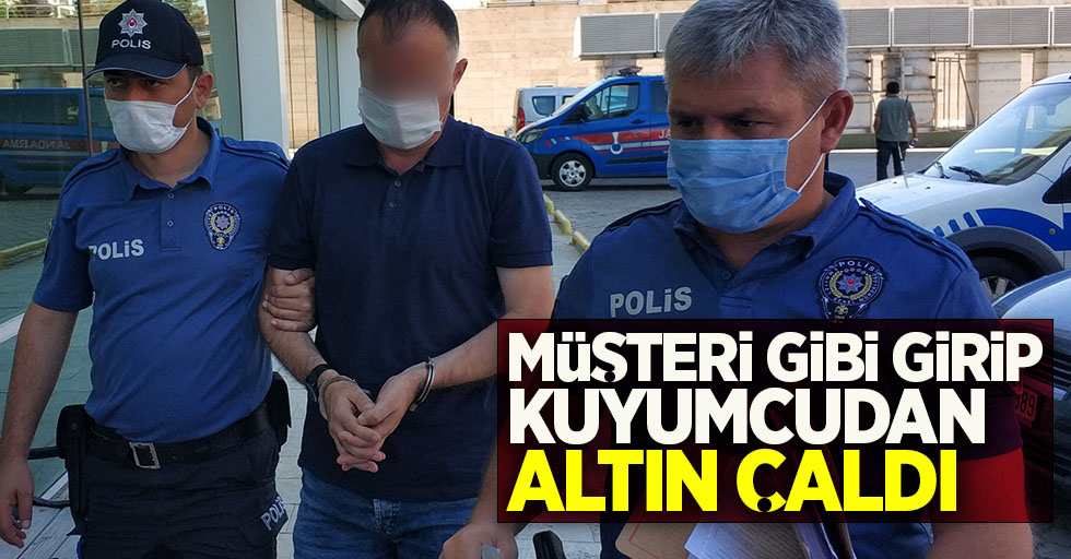 Müşteri gibi girip kuyumcudan altın çaldı!