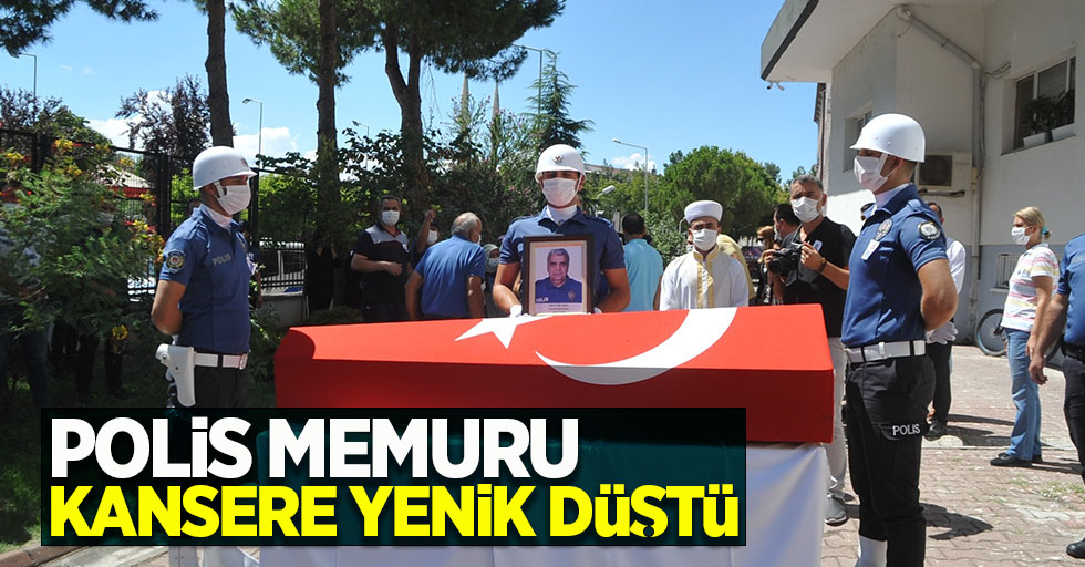 Polis memuru kansere yenik düştü