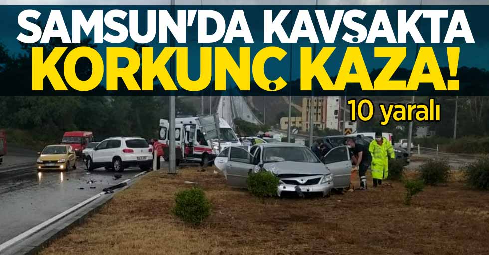 Samsun'da kavşakta korkunç kaza: 10 yaralı