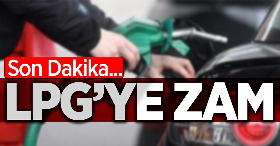 Son dakika... LPG'ye zam