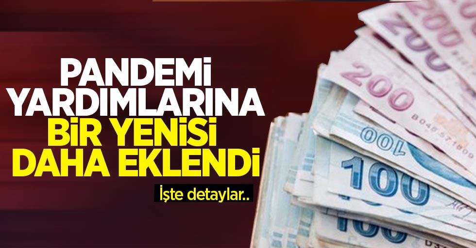 Pandemi yardımlarına bir yenisi daha eklendi!