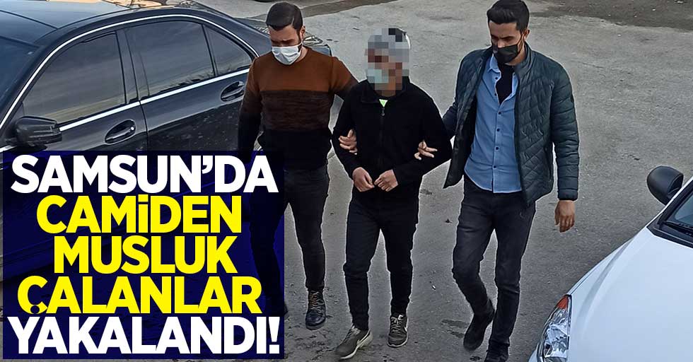 Samsun'da camiden musluk çalanlar yakalandı