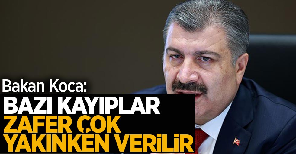 Bakan Koca: Bazı kayıplar zafer çok yakınken verilir