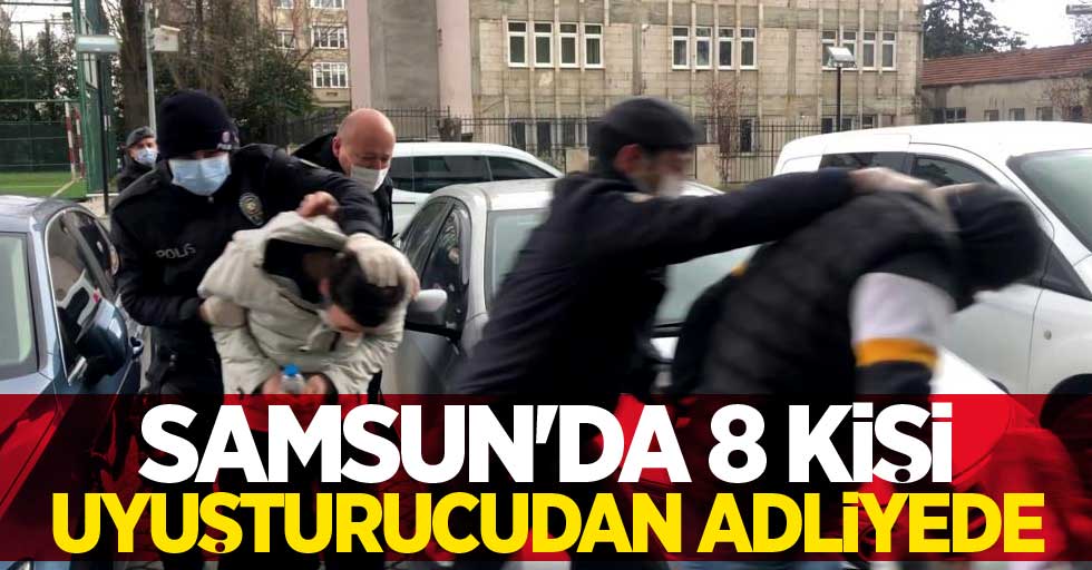 Samsun'da 8 kişi uyuşturucudan adliyede