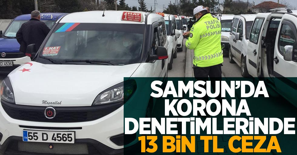 Samsun’da korona denetimlerinde 13 bin TL ceza