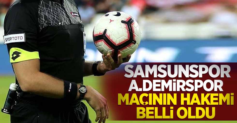 Samsunspor - A.Demirspor  maçının hakemi belli oldu