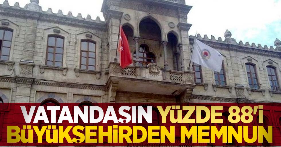 Vatandaşın yüzde 88'i büyükşehirden memnun