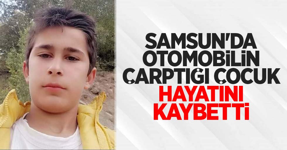 Samsun'da otomobilin çarptığı çocuk hayatını kaybetti