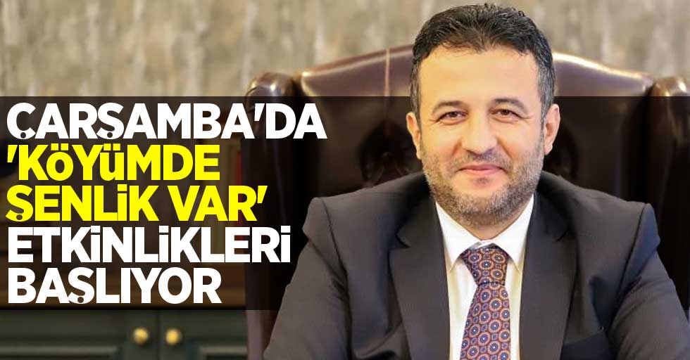 Çarşamba’da “Köyümde şenlik var” etkinlikleri başlıyor