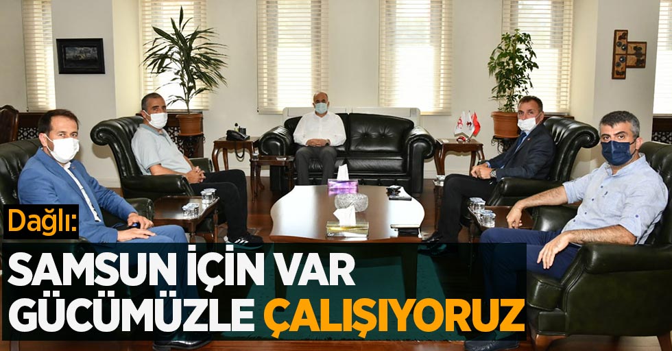 Dağlı: Samsun için var gücümüzle çalışıyoruz