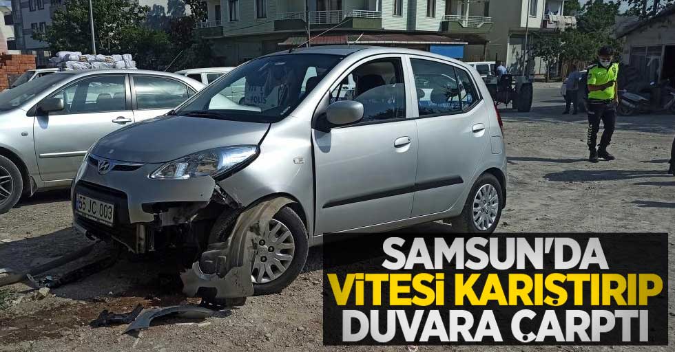 Samsun'da vitesi karıştırıp duvara çarptı: 1 yaralı