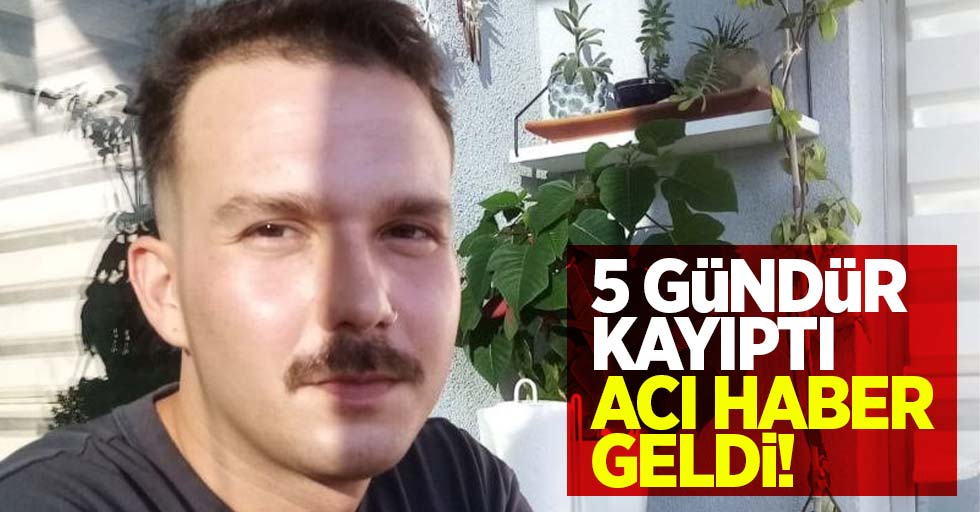 5 gündür kayıptı acı haber geldi!