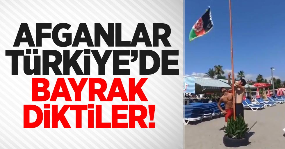 Afganlar, Türkiye'de bayrak diktiler