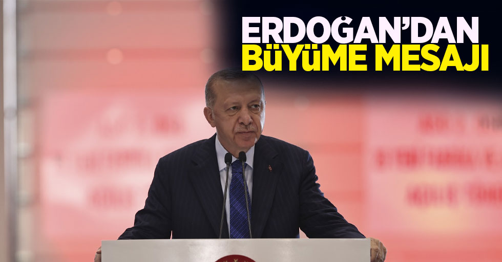 Erdoğan'dan büyüme mesajı