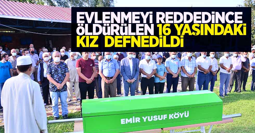 Evlenmeyi reddedince öldürülen 16 yaşındaki kız defnedildi...