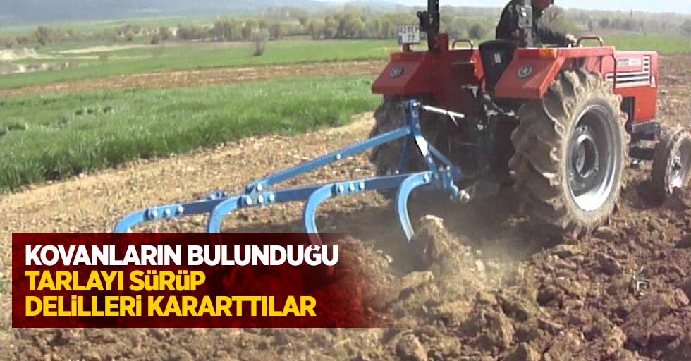 Kovanların bulunduğu tarlayı sürüp delilleri karattılar...