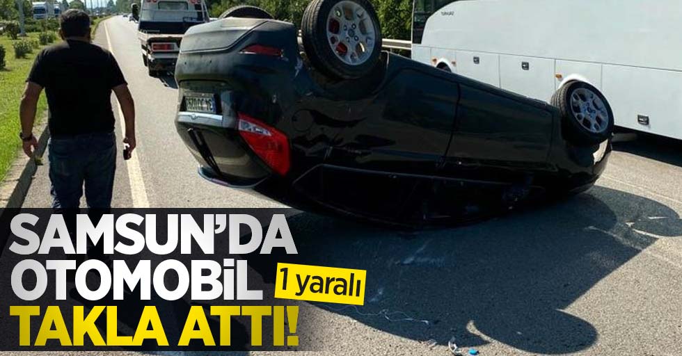 Samsun'da otomobil takla attı: 1 yaralı