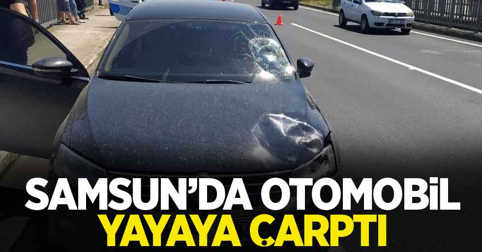 Samsun'da otomobil yayaya çarptı