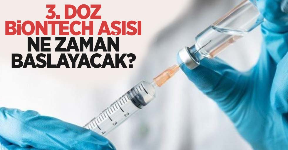 3. doz BionTech aşısı ne zaman başlayacak? 